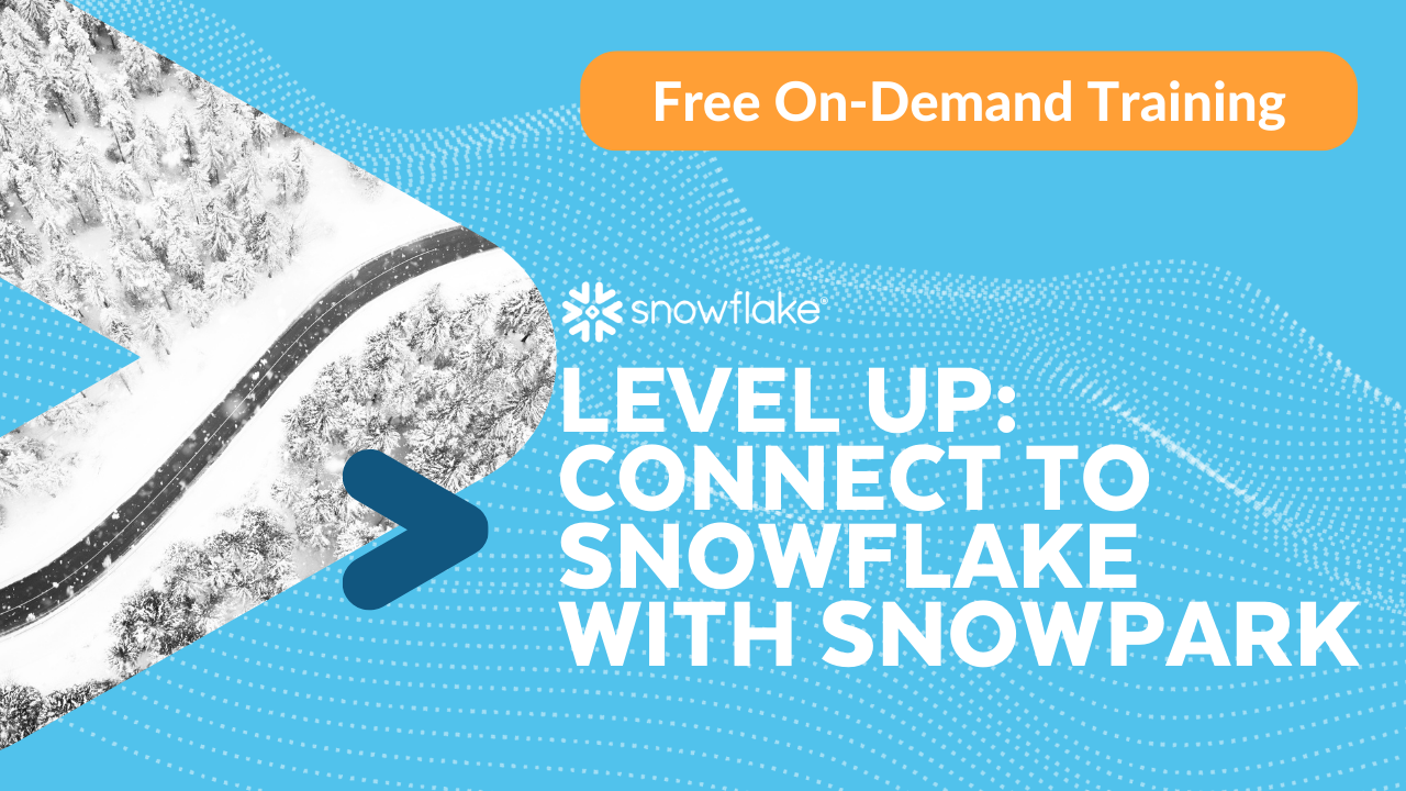 Level Up: Connect to Snowflake with Snowpark