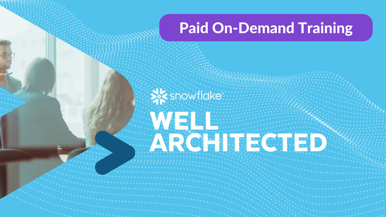 Snowflake Well Architected On-Demand Training